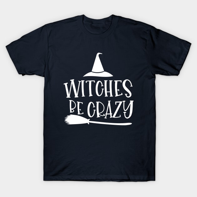 Witches Be Crazy Halloween T-Shirt by notami